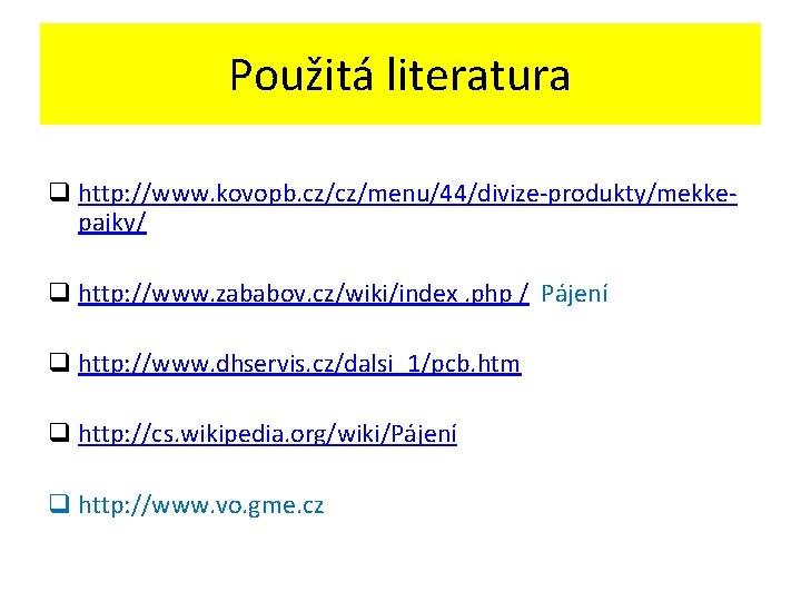 Použitá literatura q http: //www. kovopb. cz/cz/menu/44/divize-produkty/mekkepajky/ q http: //www. zababov. cz/wiki/index. php /