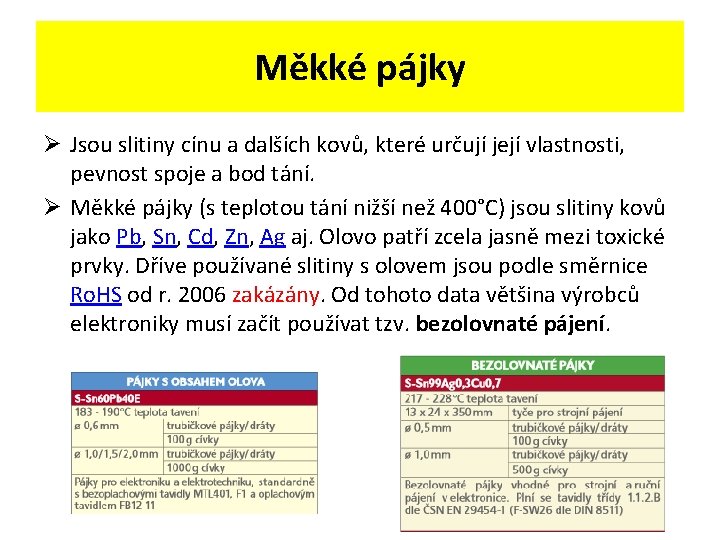 Měkké pájky Ø Jsou slitiny cínu a dalších kovů, které určují její vlastnosti, pevnost