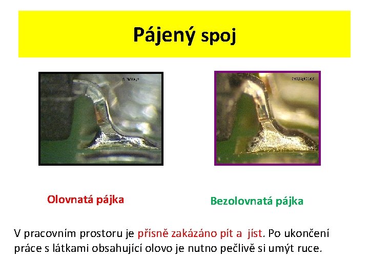 Pájený spoj Olovnatá pájka Bezolovnatá pájka V pracovním prostoru je přísně zakázáno pít a