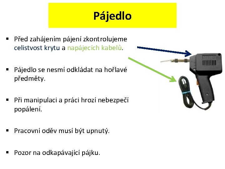 Pájedlo § Před zahájením pájení zkontrolujeme celistvost krytu a napájecích kabelů. § Pájedlo se