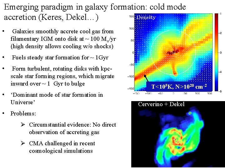 Emerging paradigm in galaxy formation: cold mode accretion (Keres, Dekel…) • Galaxies smoothly accrete