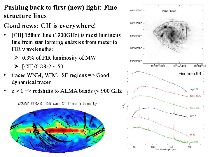 Pushing back to first (new) light: Fine structure lines Good news: CII is everywhere!