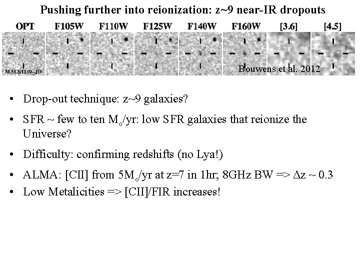 Pushing further into reionization: z~9 near-IR dropouts Bouwens et al. 2012 • Drop-out technique: