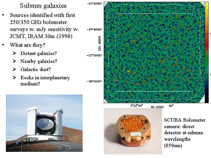 Submm galaxies • Sources identified with first 250/350 GHz bolometer surveys w. m. Jy