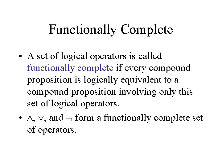 Functionally Complete • A set of logical operators is called functionally complete if every Functionally Complete • A set of logical operators is called functionally complete if every