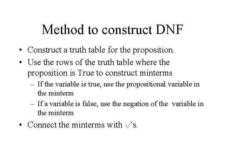 Method to construct DNF • Construct a truth table for the proposition. • Use Method to construct DNF • Construct a truth table for the proposition. • Use