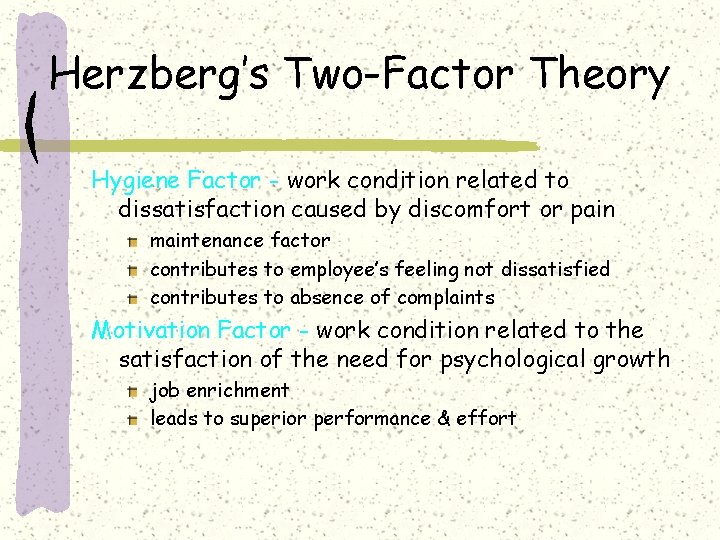 Herzberg’s Two-Factor Theory Hygiene Factor - work condition related to dissatisfaction caused by discomfort