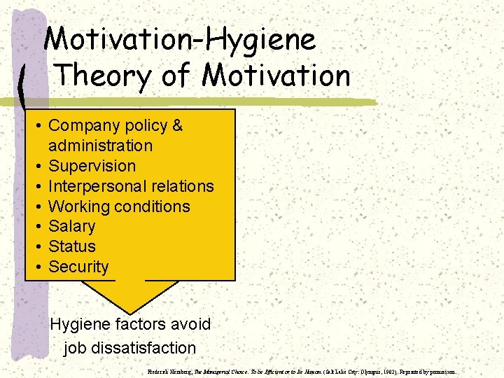 Motivation-Hygiene Theory of Motivation Hygienepolicy factors • Company & administration must • Supervision be