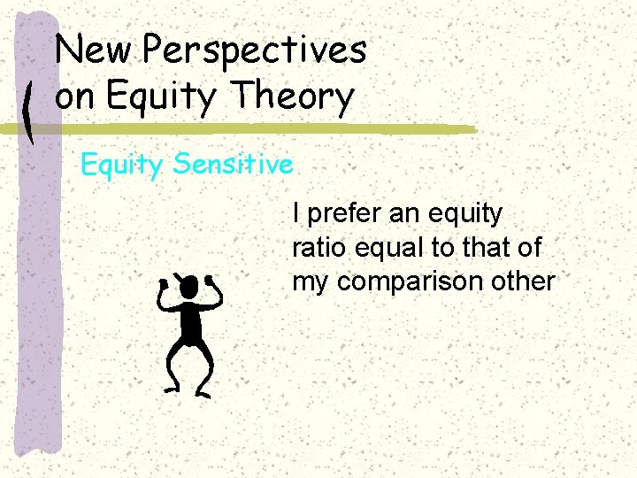 New Perspectives on Equity Theory Equity Sensitive I prefer an equity ratio equal to