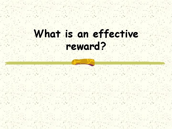What is an effective reward? 