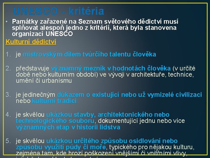 UNESCO - kritéria • Památky zařazené na Seznam světového dědictví musí splňovat alespoň jedno