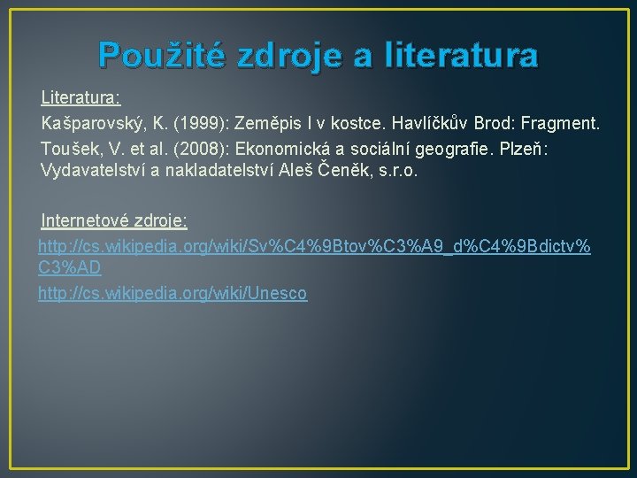 Použité zdroje a literatura Literatura: Kašparovský, K. (1999): Zeměpis I v kostce. Havlíčkův Brod: