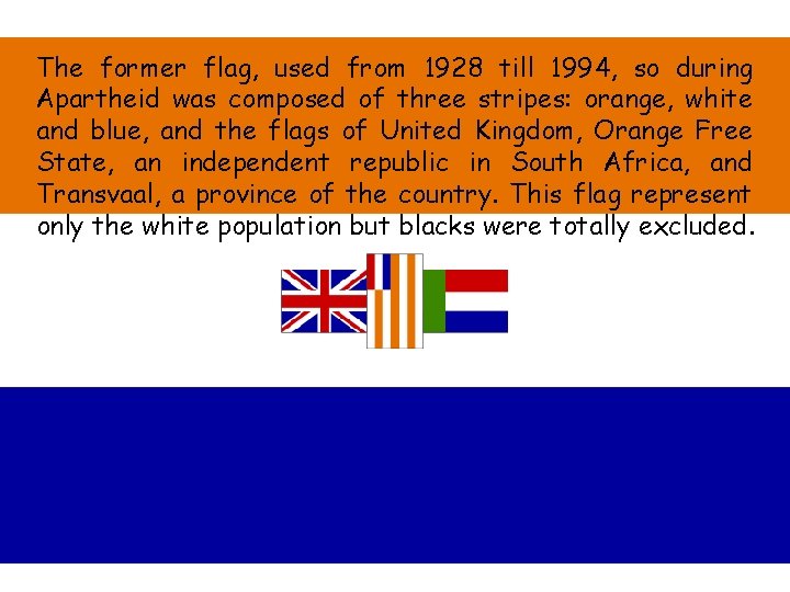 The former flag, used from 1928 till 1994, so during Apartheid was composed of