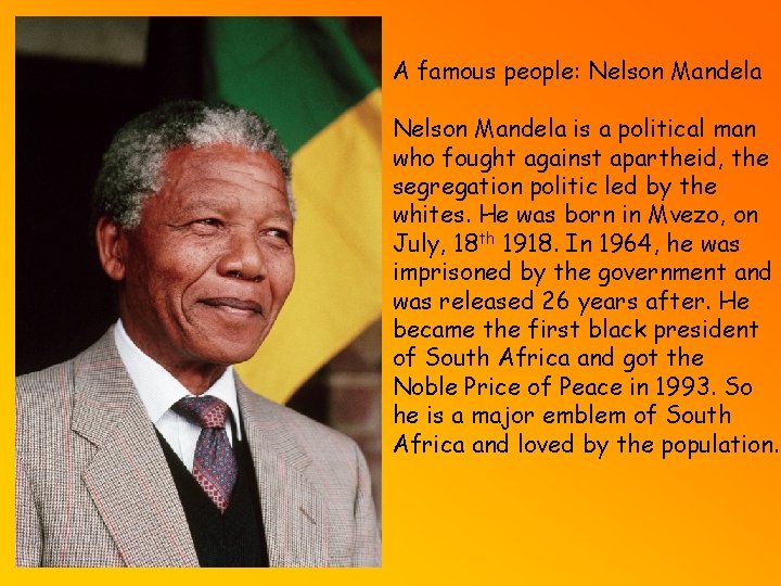 A famous people: Nelson Mandela is a political man who fought against apartheid, the