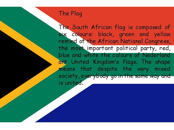 The Flag The South African flag is composed of six colours: black, green and