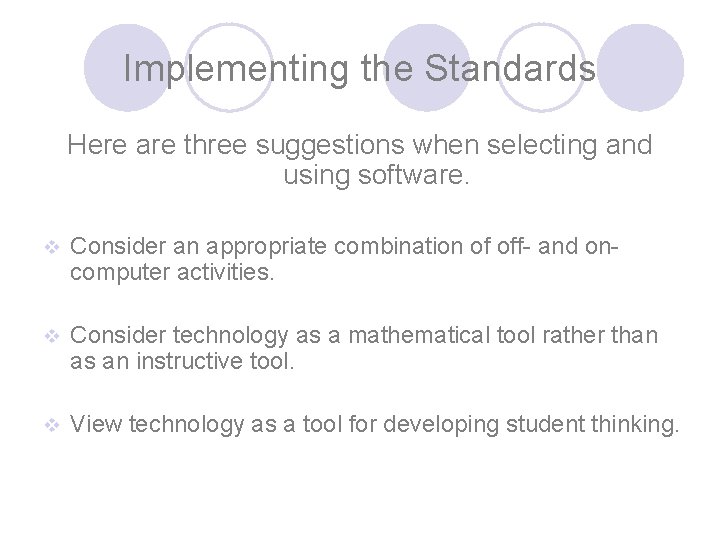 Implementing the Standards Here are three suggestions when selecting and using software. v Consider