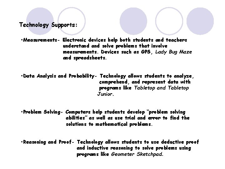Technology Supports: • Measurements- Electronic devices help both students and teachers understand solve problems