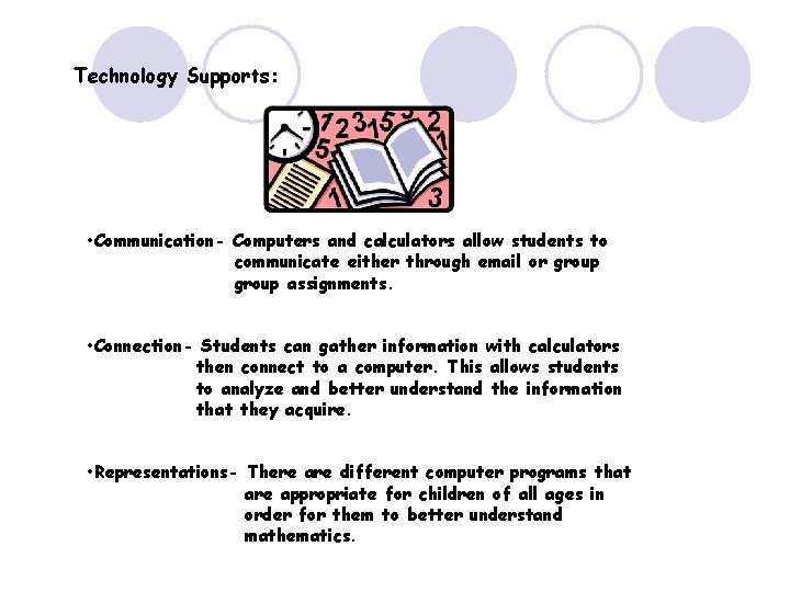 Technology Supports: • Communication- Computers and calculators allow students to communicate either through email