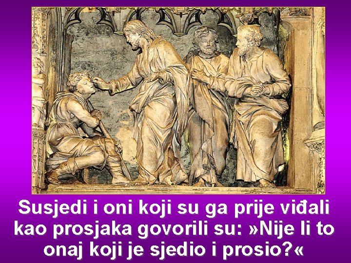 Susjedi i oni koji su ga prije viđali kao prosjaka govorili su: » Nije