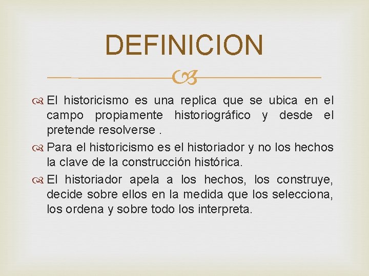 DEFINICION El historicismo es una replica que se ubica en el campo propiamente historiográfico