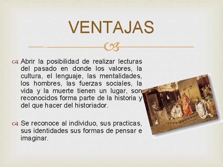 VENTAJAS Abrir la posibilidad de realizar lecturas del pasado en donde los valores, la