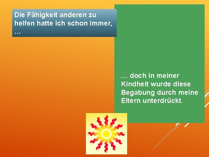 Die Fähigkeit anderen zu helfen hatte ich schon immer, … … doch in meiner