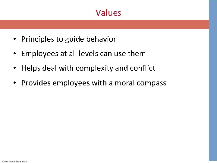 Values • Principles to guide behavior • Employees at all levels can use them