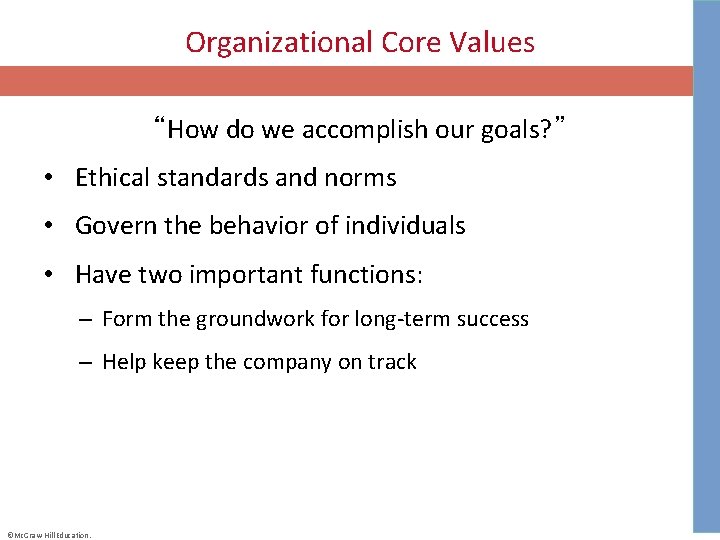 Organizational Core Values “How do we accomplish our goals? ” • Ethical standards and