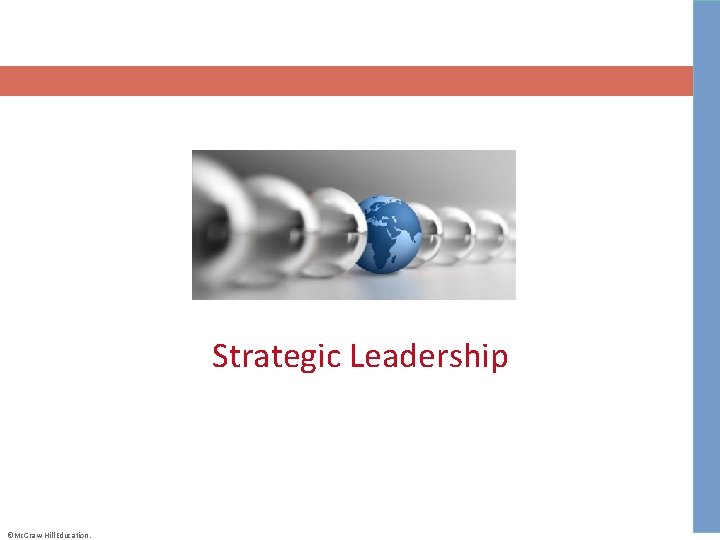Strategic Leadership ©Mc. Graw-Hill Education. 