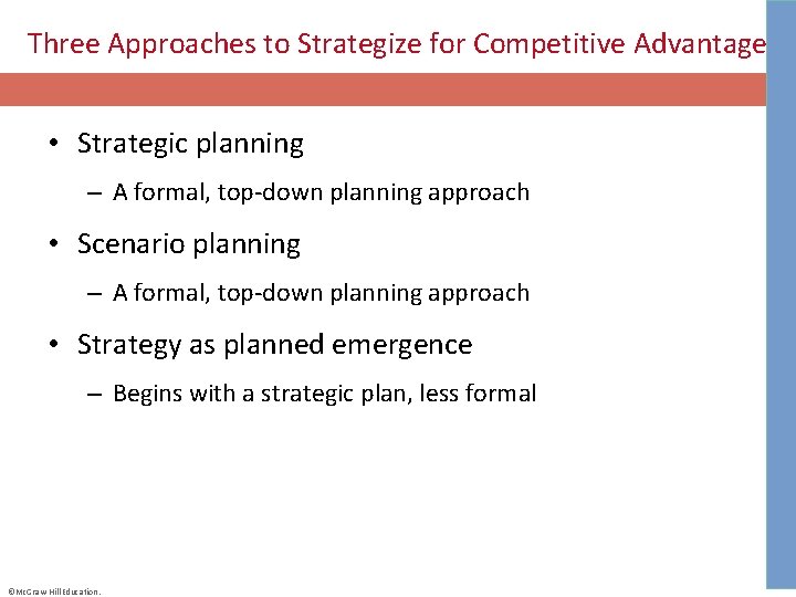 Three Approaches to Strategize for Competitive Advantage • Strategic planning – A formal, top-down