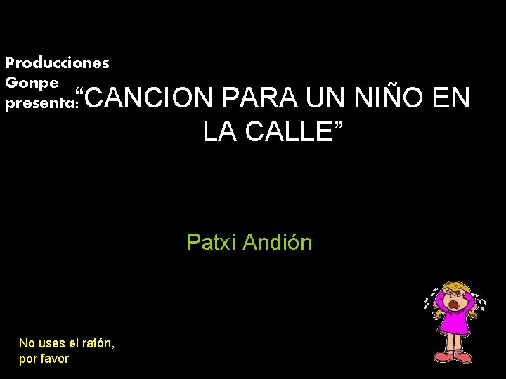 Producciones Gonpe presenta: “CANCION PARA UN NIÑO EN LA CALLE” Patxi Andión No uses