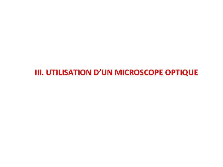 III. UTILISATION D’UN MICROSCOPE OPTIQUE 