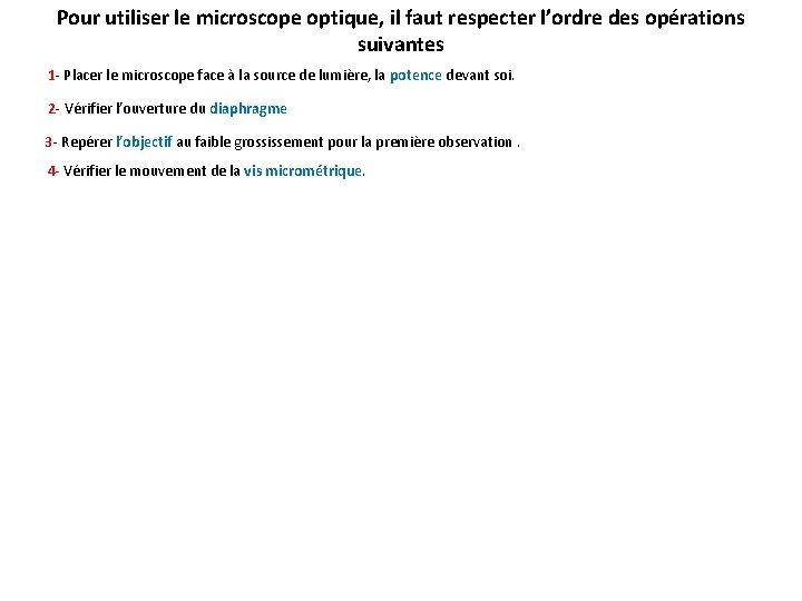 Pour utiliser le microscope optique, il faut respecter l’ordre des opérations suivantes 1 -