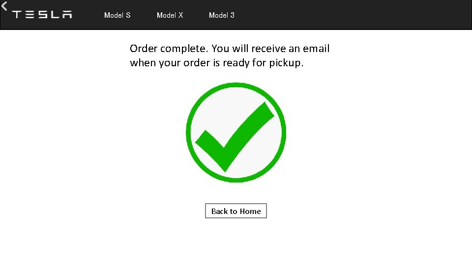  Model S Model X Model 3 Order complete. You will receive an email