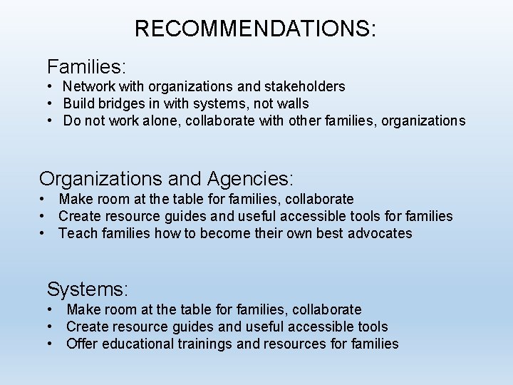 RECOMMENDATIONS: Families: • Network with organizations and stakeholders • Build bridges in with systems,