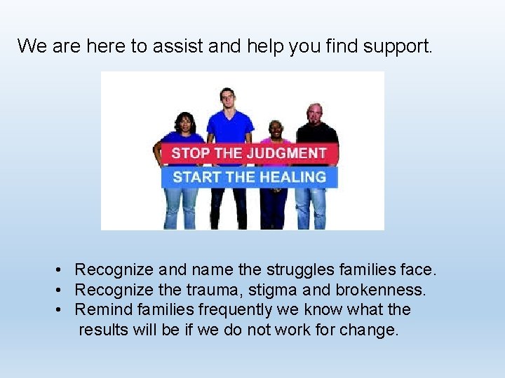 We are here to assist and help you find support. • Recognize and name