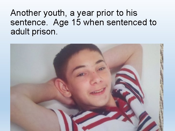 Another youth, a year prior to his sentence. Age 15 when sentenced to adult