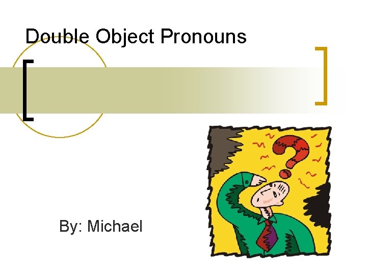 Double Object Pronouns By: Michael 