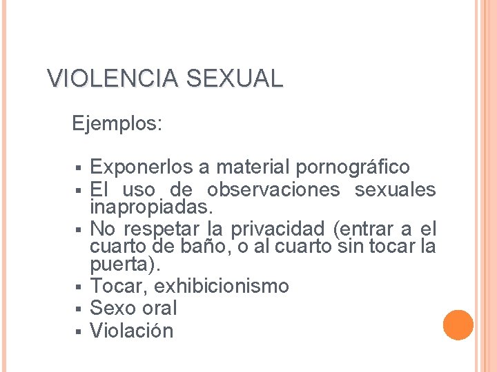 VIOLENCIA SEXUAL Ejemplos: § § § Exponerlos a material pornográfico El uso de observaciones