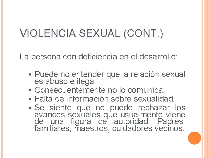 VIOLENCIA SEXUAL (CONT. ) La persona con deficiencia en el desarrollo: Puede no entender