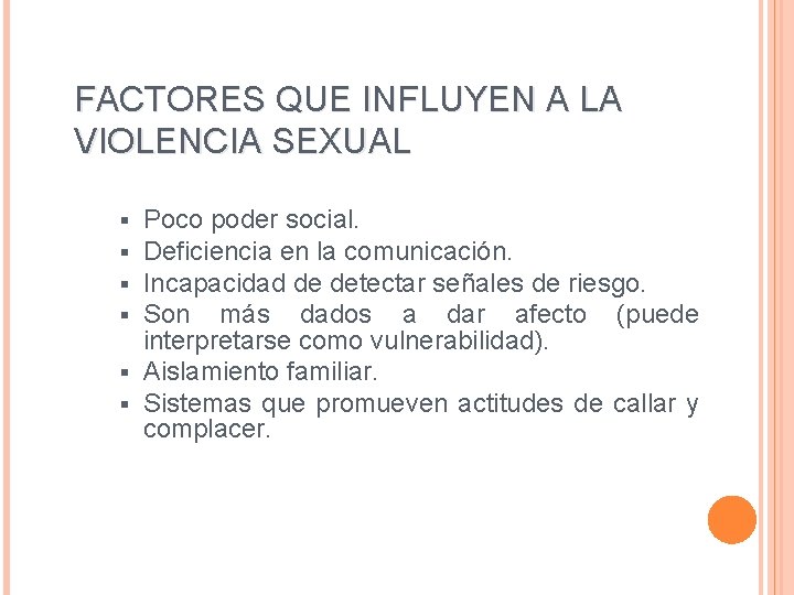 FACTORES QUE INFLUYEN A LA VIOLENCIA SEXUAL Poco poder social. Deficiencia en la comunicación.