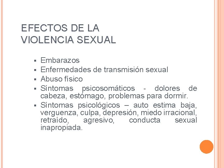 EFECTOS DE LA VIOLENCIA SEXUAL Embarazos Enfermedades de transmisión sexual Abuso físico Síntomas psicosomáticos