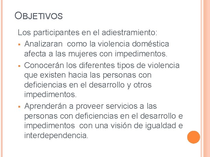 OBJETIVOS Los participantes en el adiestramiento: § Analizaran como la violencia doméstica afecta a