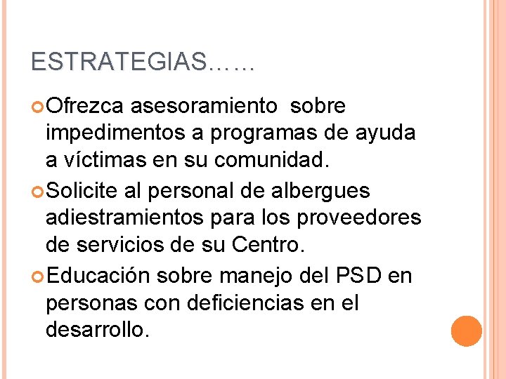 ESTRATEGIAS…… Ofrezca asesoramiento sobre impedimentos a programas de ayuda a víctimas en su comunidad.