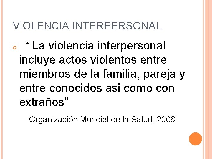 VIOLENCIA INTERPERSONAL “ La violencia interpersonal incluye actos violentos entre miembros de la familia,