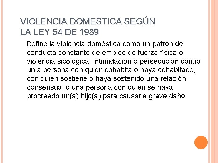 VIOLENCIA DOMESTICA SEGÚN LA LEY 54 DE 1989 Define la violencia doméstica como un