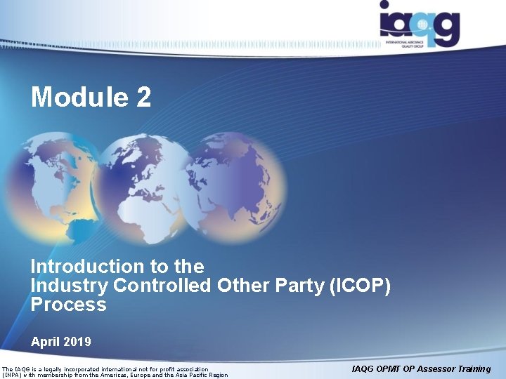 Module 2 Introduction to the Industry Controlled Other Party (ICOP) Process April 2019 The Module 2 Introduction to the Industry Controlled Other Party (ICOP) Process April 2019 The