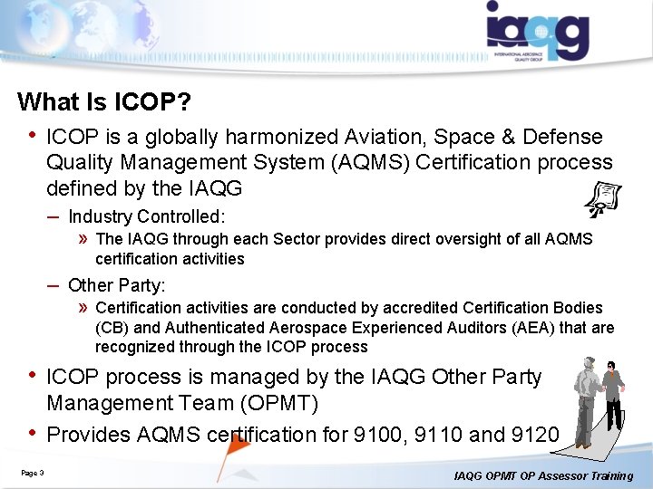 What Is ICOP? • ICOP is a globally harmonized Aviation, Space & Defense Quality What Is ICOP? • ICOP is a globally harmonized Aviation, Space & Defense Quality