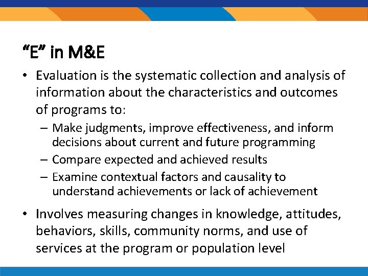 “E” in M&E • Evaluation is the systematic collection and analysis of information about