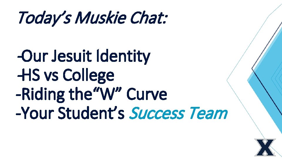 Today’s Muskie Chat: -Our Jesuit Identity -HS vs College -Riding the“W” Curve -Your Student’s